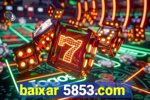 baixar 5853.com